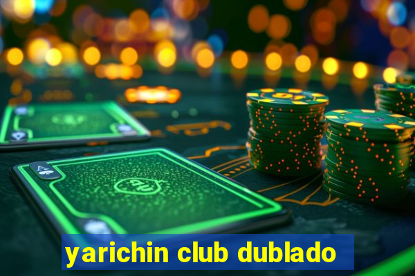 yarichin club dublado